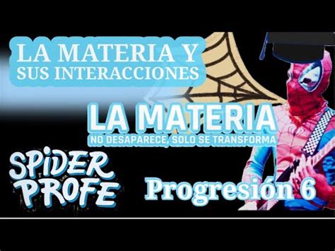 Spider Profe La Materia Y Sus Interacciones La Materia No Desaparece