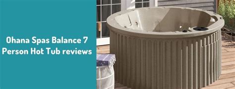 Ohana Spas Balance 7 Person Hot Tub Reviews Read BEFORE Buying