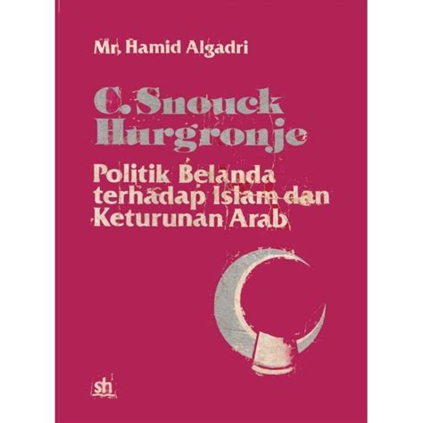 Jual Judul C Snouck Hurgronje Politik Belanda Terhadap Islam Dan