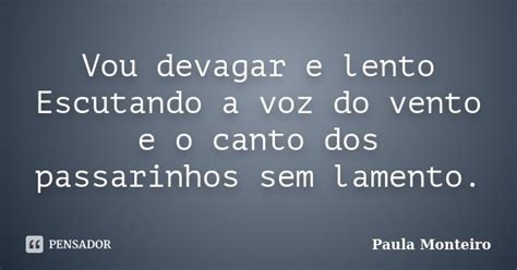 Vou Devagar E Lento Escutando A Voz Do Paula Monteiro Pensador