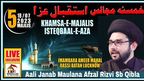 Live Majlis Khamsa E Majlais Isteqbal E Aza Maulana Afzal