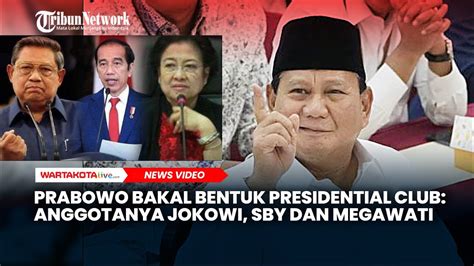 Prabowo Bakal Bentuk Presidential Club Anggotanya Jokowi Sby Dan