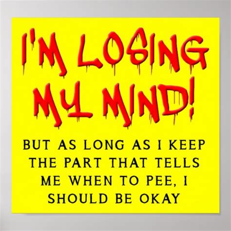 I'm Losing My Mind Funny Poster Sign | Zazzle