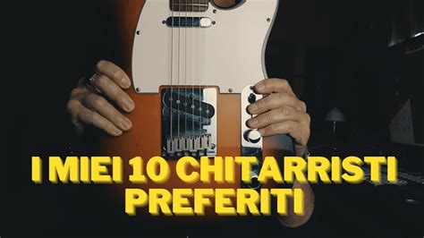 La Mia Top Dei Chitarristi Youtube