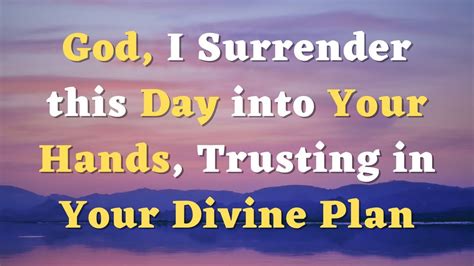 A Morning Prayer God I Surrender This Day Into Your Hands Trusting