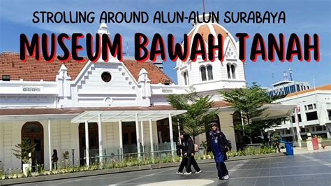 Museum Bawah Tanah Alun Alun Kota Surabaya Youtube