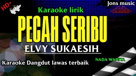 Pecah Seribu Elvy Sukaesih Karaoke Dangdut Nada Wanita