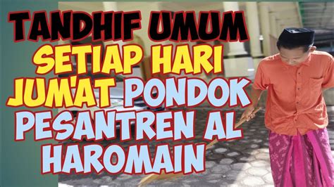 Tandhif Umum Setiap Hari Jum At Pagi Pondok Pesantren Al Haromain Selok