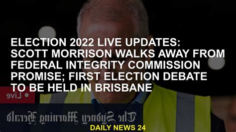 2022 Election Live Updates Scott Morrison S Pledge To Quit FIC