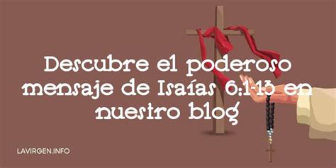 Descubre El Poderoso Mensaje De Isaías 6 1 13 En Nuestro Blog