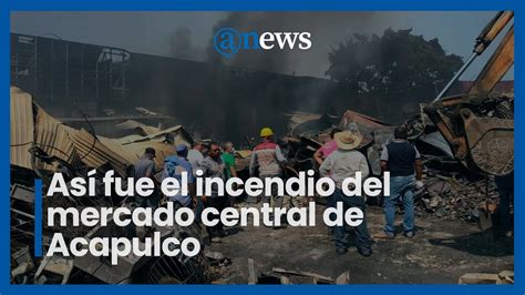 As Fue El Incendio Del Mercado Central De Acapulco Youtube