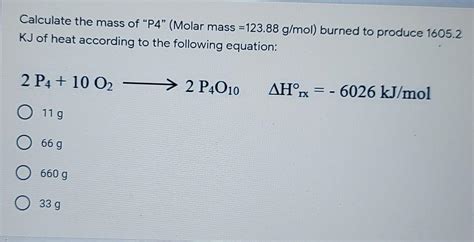 Solved Calculate the mass of “P4" (Molar mass = 123.88 | Chegg.com