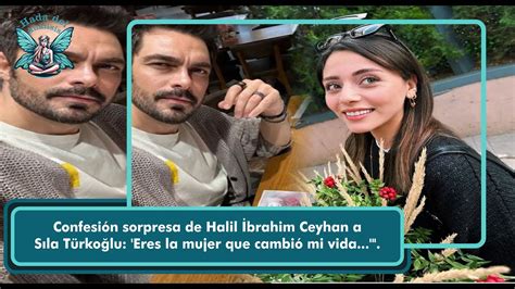 Confesión sorpresa de Halil İbrahim Ceyhan a Sıla Türkoğlu Eres la