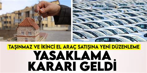 Taşınmaz ve ikinci el araç satışına yeni düzenleme Yasaklama kararı geldi