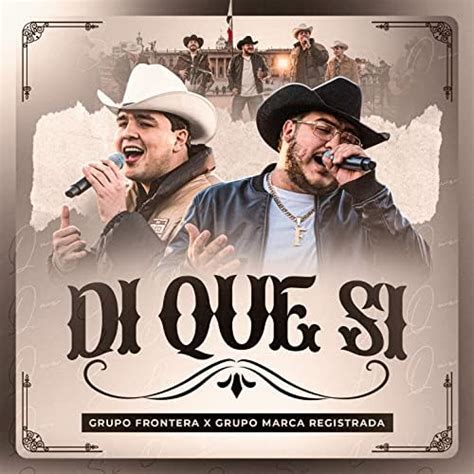 Di Que Si De Grupo Marca Registrada Grupo Frontera En Amazon Music