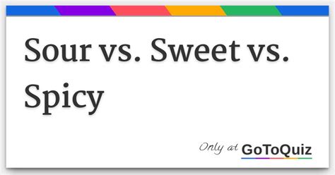 Sour Vs. Sweet Vs. Spicy