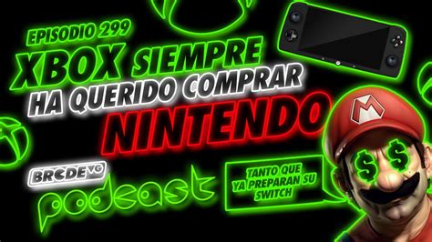 Xbox Siempre Ha Querido Comprar Nintendo Brcdevg Podcast Youtube