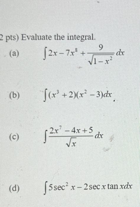 Solved Pts Evaluate The Integral A ∫2x−7x81−x29dx B