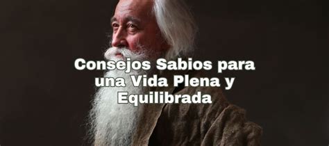 Consejos Sabios Para Una Vida Plena Y Equilibrada Consejos De Sabio