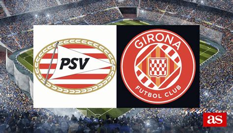 Psv Girona Resultado Resumen Y Goles