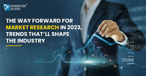 The Way Forward For Market Research In 2023 Trends That Will Shape The