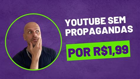 Assistir vídeos no YouTube sem PROPAGANDAS por R 1 99 YouTube