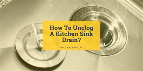 How To Unclog A Kitchen Sink Drain? - UnclogADrain.com