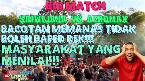 FULL BACOTAN SRIWIJAYA VS AEROMAX MASYARAKAT YANG MENILAI