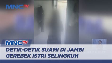 Detik Detik Suami Di Jambi Gerebek Istri Selingkuh Dalam Kontrakan