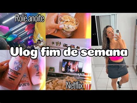 VLOGANDO MEU FIM DE SEMANA ROLEZINHO SÁBADO ANOITE NETFLIX