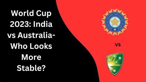 World Cup 2023: India vs Australia- Who Looks More Stable? - Cricinsider