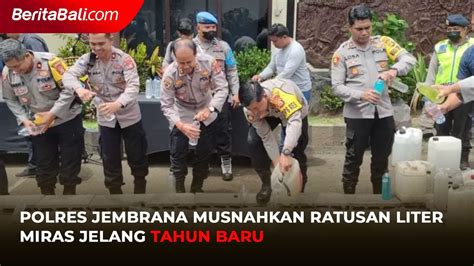 Polres Jembrana Musnahkan Ratusan Liter Miras Jelang Tahun Baru Video