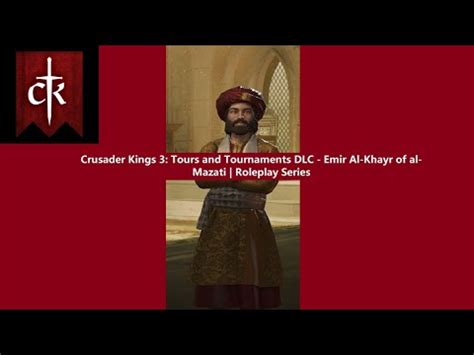 Crusader Kings 3 Tours And Tournaments DLC Ep 1 Emir Al Khayr Of