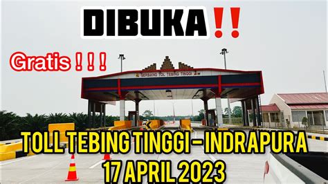 TOLL TEBING TINGGI INDRAPURA KUALA TANJUNG KISARAN DIBUKA