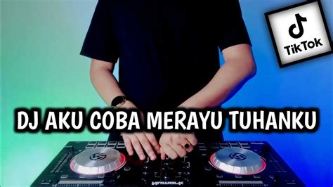 DJ AKU COBA MERAYU TUHANKU REMIX MERAYU TUHAN TRI SUAKA VIRAL TIK TOK