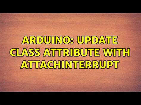 Arduino Update Class Attribute With AttachInterrupt YouTube