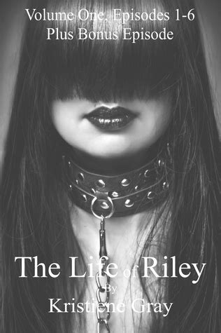 The Life of Riley: Episodes 1-6 with Bonus Episode by Kristiene Gray | Goodreads