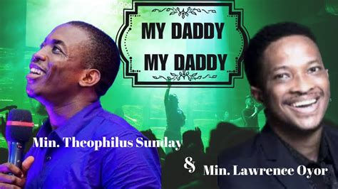 Min Theophilus Sunday Min Lawrence Oyor My Daddy My Daddy Youtube