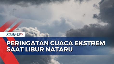 Peringatan Dini Cuaca Ekstrem Saat Libur Nataru Bmkg Imbau Warga