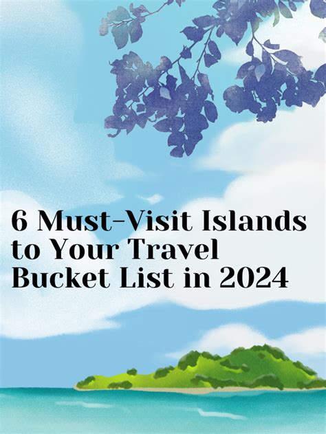 6 Must Visit Islands To Your Travel Bucket List In 2024 Edu2day