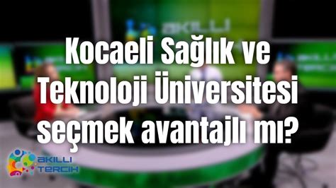 Kocaeli Sa L K Ve Teknoloji Niversitesi Se Mek Avantajl M Youtube