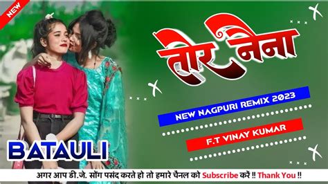 Tor Naina Vinay Kumar New Full Vibration Mix Song 2023 New Nagpuri