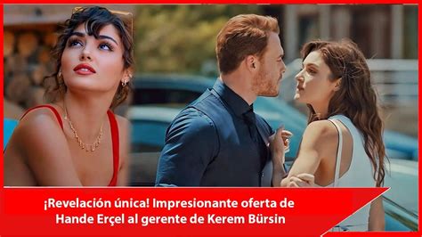 Revelación única Impresionante oferta de Hande Erçel al gerente de