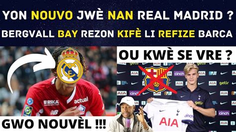 YON NOUVO JWÈ NAN REAL MADRID BERGVALL BAY REZON KIFÈ LI REFIZE BARCA