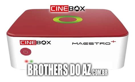 Cinebox Maestro Plus Atualização V1 63 0 08 11 2022 BROTHERS DO AZ