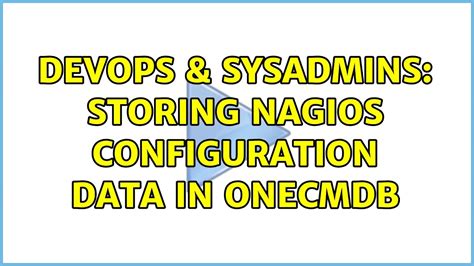 DevOps SysAdmins Storing Nagios Configuration Data In OneCMDB YouTube