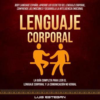 Lenguaje Corporal La Gu A Completa Para Leer El Lenguaje Corporal Y La