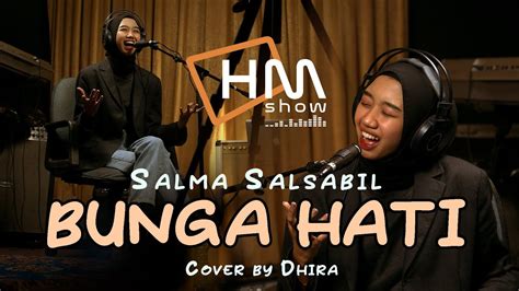 Salma Salsabil Bunga Hati Cover By Dhira Youtube