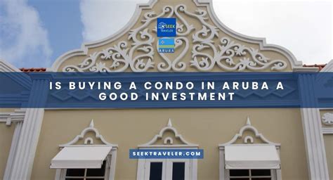 Is Buying A Condo In Aruba A Good Investment Seek Traveler