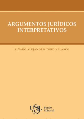 Argumentos Jur Dicos Interpretativos Tord Velasco Lvaro Alejandro